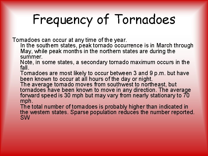 Frequency of Tornadoes can occur at any time of the year. In the southern