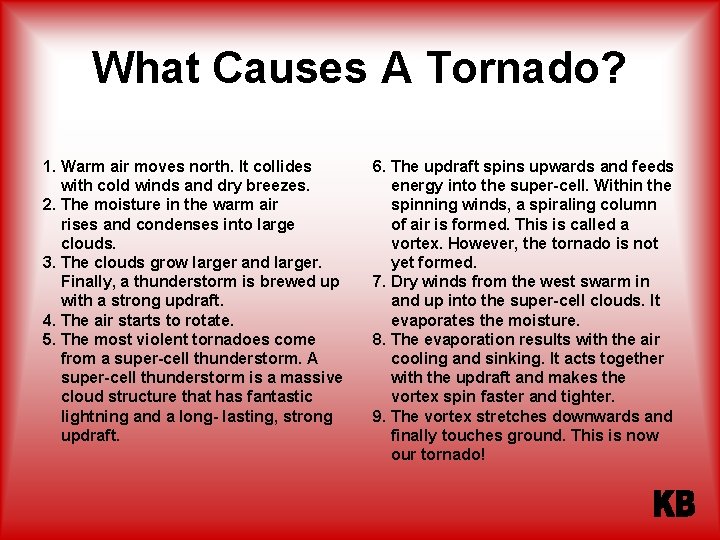 What Causes A Tornado? 1. Warm air moves north. It collides with cold winds