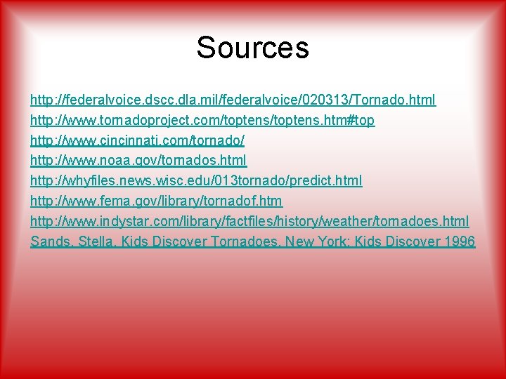 Sources http: //federalvoice. dscc. dla. mil/federalvoice/020313/Tornado. html http: //www. tornadoproject. com/toptens. htm#top http: //www.
