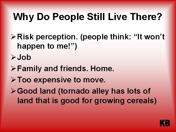 Why Do People Still Live There? Ø Risk perception. (people think: “It won’t happen