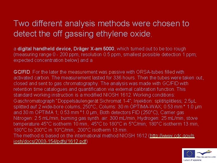 Two different analysis methods were chosen to detect the off gassing ethylene oxide, a