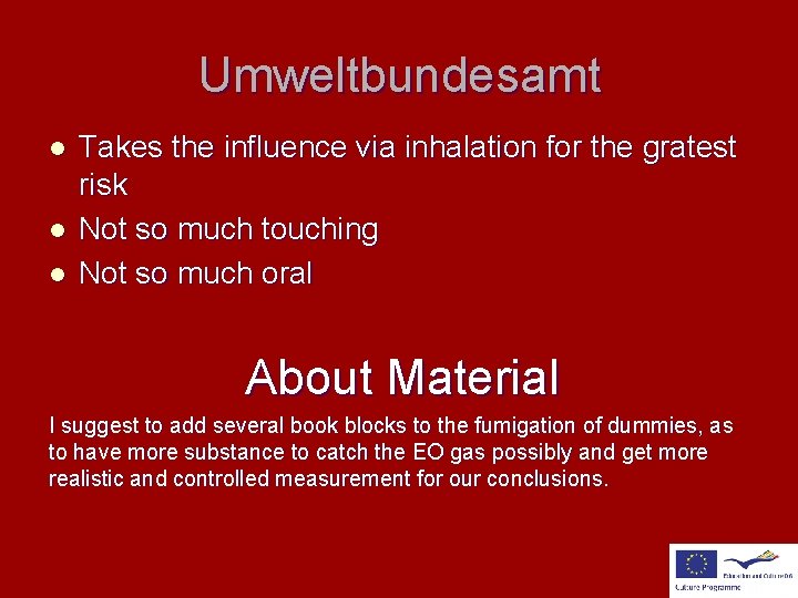 Umweltbundesamt l l l Takes the influence via inhalation for the gratest risk Not