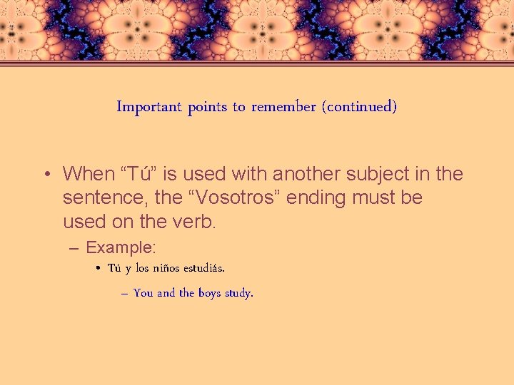 Important points to remember (continued) • When “Tú” is used with another subject in