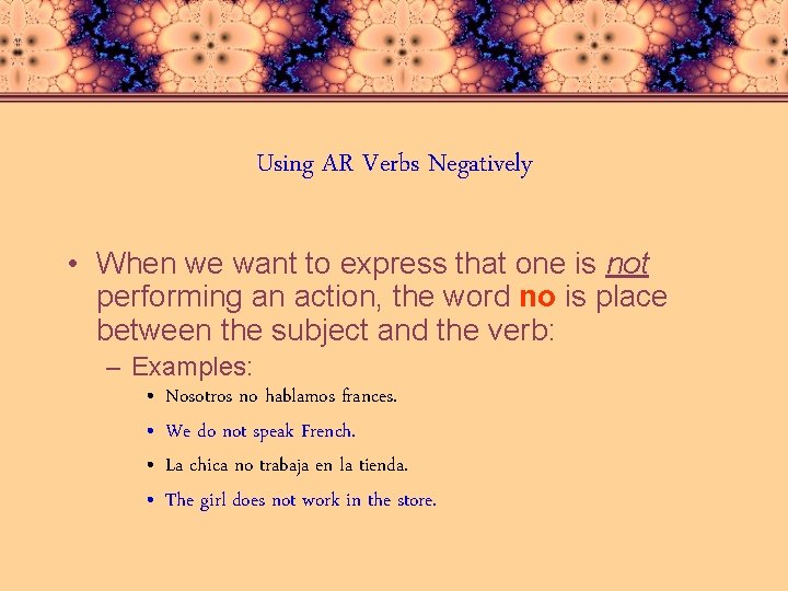 Using AR Verbs Negatively • When we want to express that one is not