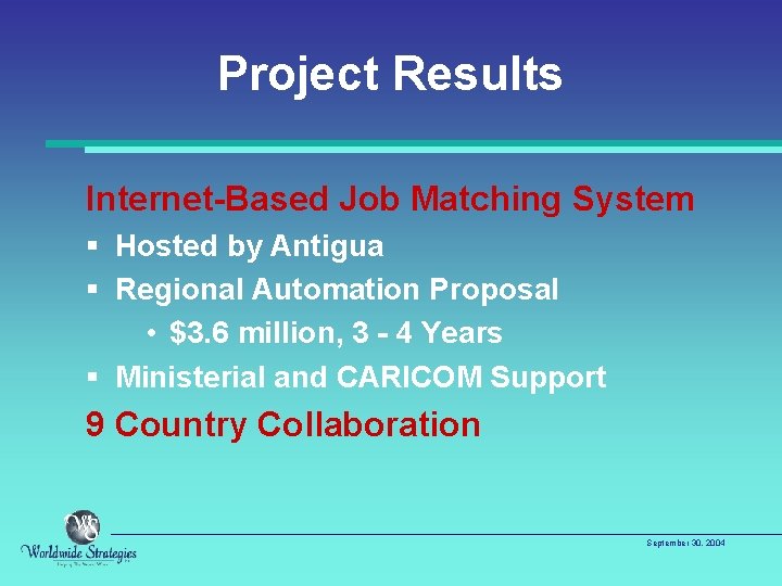 Project Results Internet-Based Job Matching System § Hosted by Antigua § Regional Automation Proposal