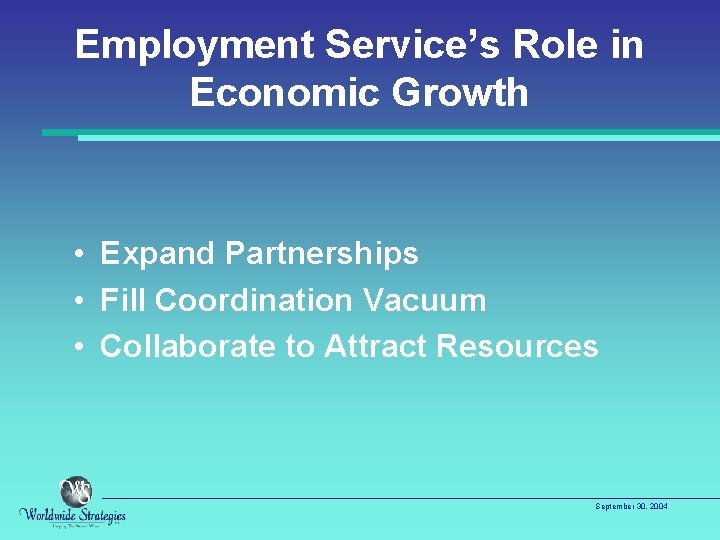 Employment Service’s Role in Economic Growth • Expand Partnerships • Fill Coordination Vacuum •