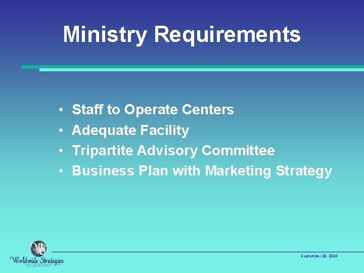 Ministry Requirements • • Staff to Operate Centers Adequate Facility Tripartite Advisory Committee Business