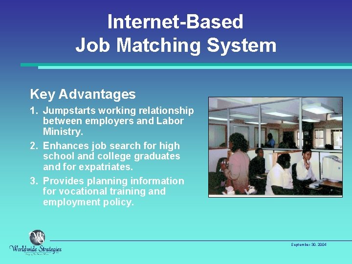 Internet-Based Job Matching System Key Advantages 1. Jumpstarts working relationship between employers and Labor