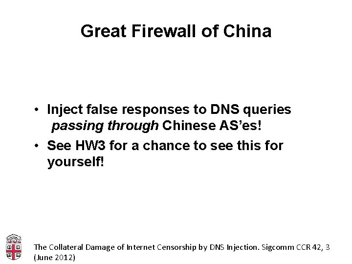 Great Firewall of China • Inject false responses to DNS queries passing through Chinese