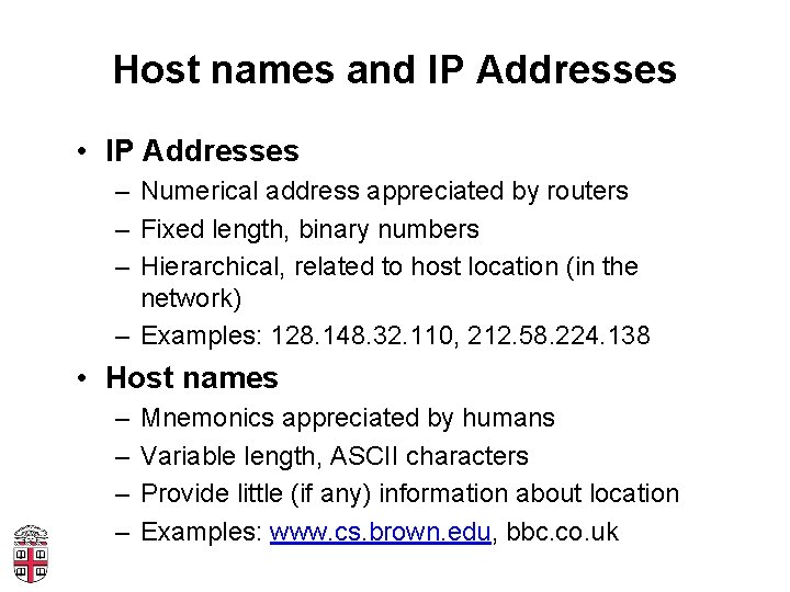 Host names and IP Addresses • IP Addresses – Numerical address appreciated by routers