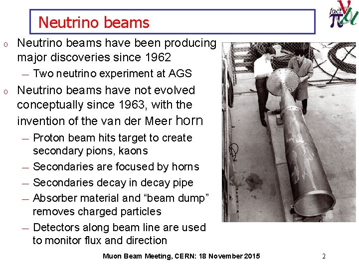 Neutrino beams o Neutrino beams have been producing major discoveries since 1962 ― o