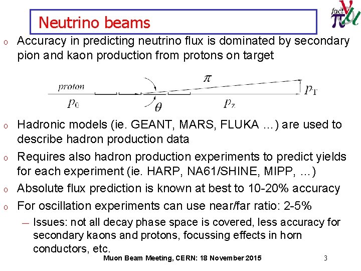 Neutrino beams o Accuracy in predicting neutrino flux is dominated by secondary pion and