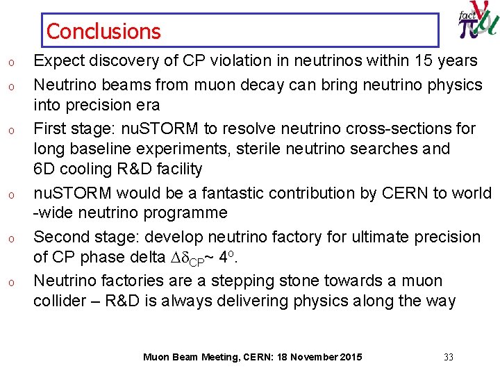 Conclusions o o o Expect discovery of CP violation in neutrinos within 15 years