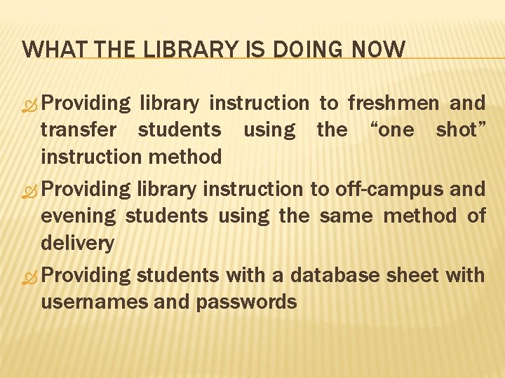 WHAT THE LIBRARY IS DOING NOW Providing library instruction to freshmen and transfer students