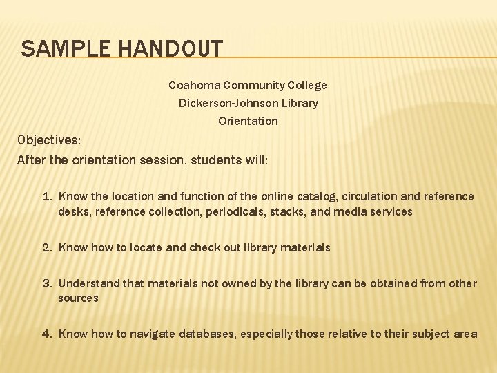 SAMPLE HANDOUT Coahoma Community College Dickerson-Johnson Library Orientation Objectives: After the orientation session, students