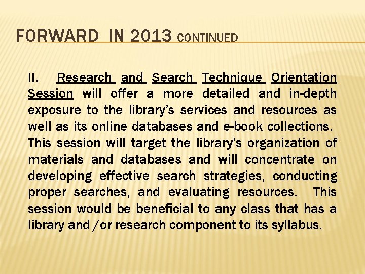 FORWARD IN 2013 CONTINUED II. Research and Search Technique Orientation Session will offer a