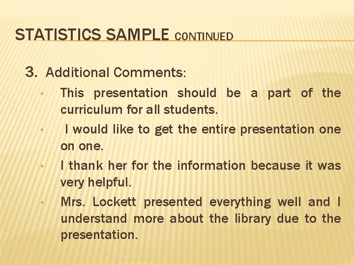 STATISTICS SAMPLE CONTINUED 3. Additional Comments: • • This presentation should be a part
