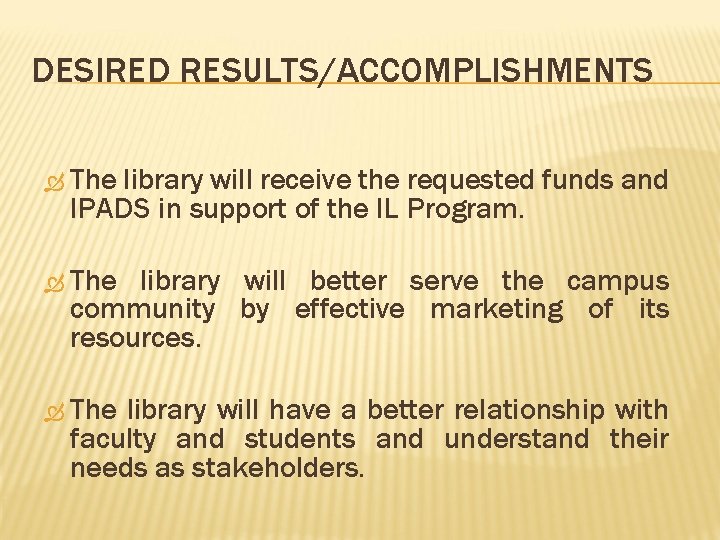 DESIRED RESULTS/ACCOMPLISHMENTS The library will receive the requested funds and IPADS in support of