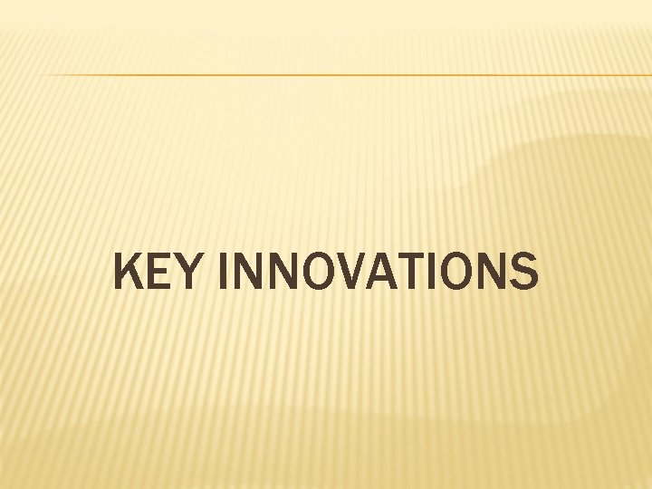 KEY INNOVATIONS 