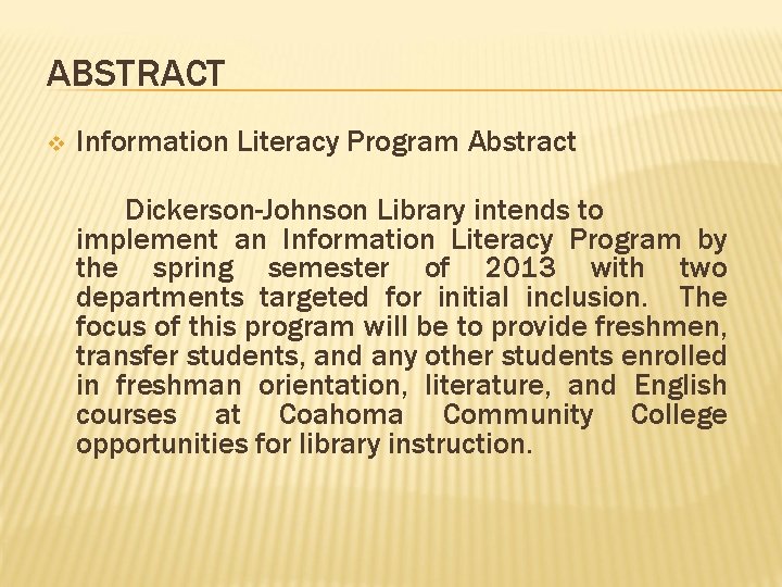 ABSTRACT v Information Literacy Program Abstract Dickerson-Johnson Library intends to implement an Information Literacy