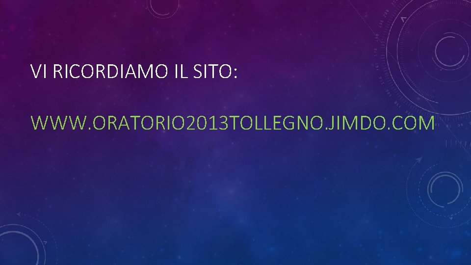 VI RICORDIAMO IL SITO: WWW. ORATORIO 2013 TOLLEGNO. JIMDO. COM 