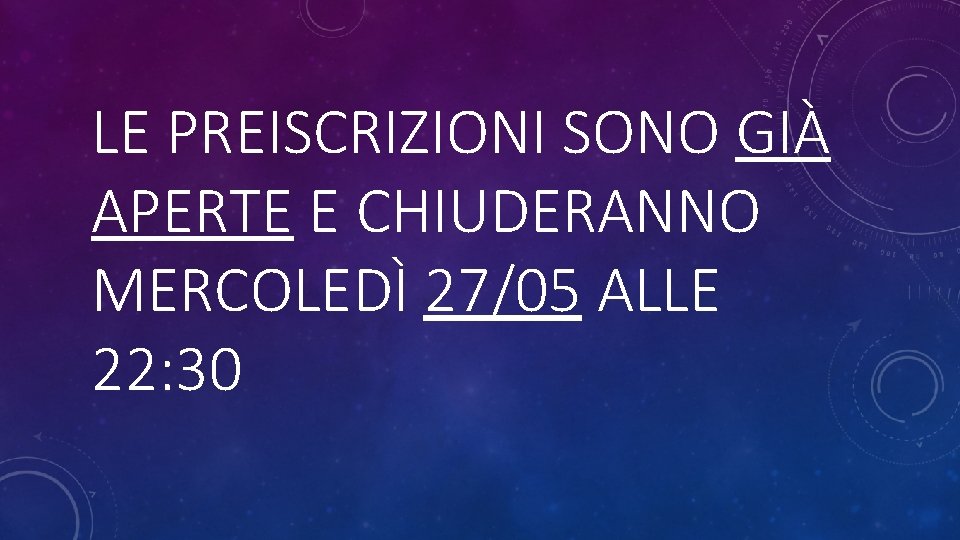 LE PREISCRIZIONI SONO GIÀ APERTE E CHIUDERANNO MERCOLEDÌ 27/05 ALLE 22: 30 