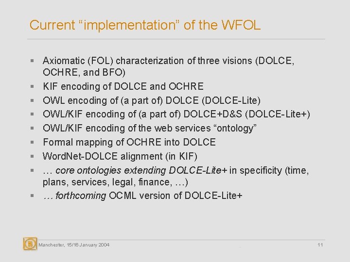 Current “implementation” of the WFOL § Axiomatic (FOL) characterization of three visions (DOLCE, OCHRE,