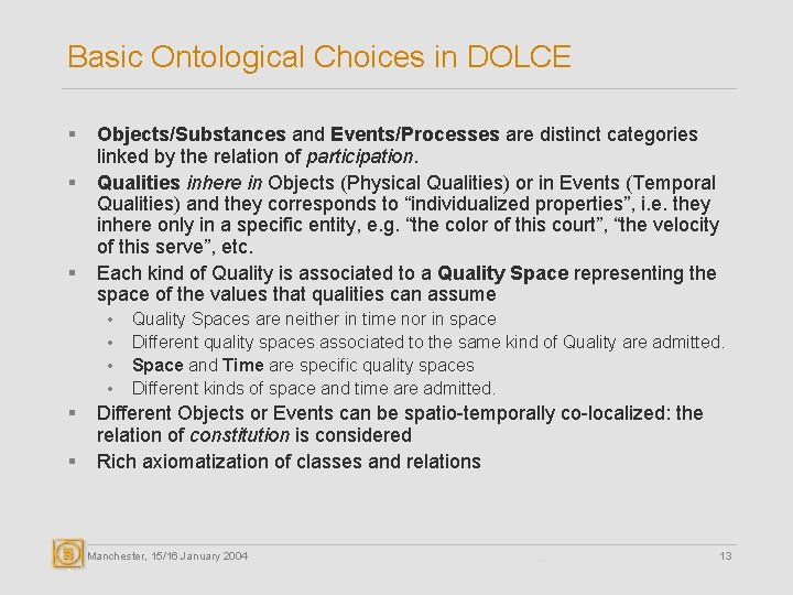 Basic Ontological Choices in DOLCE § § § Objects/Substances and Events/Processes are distinct categories