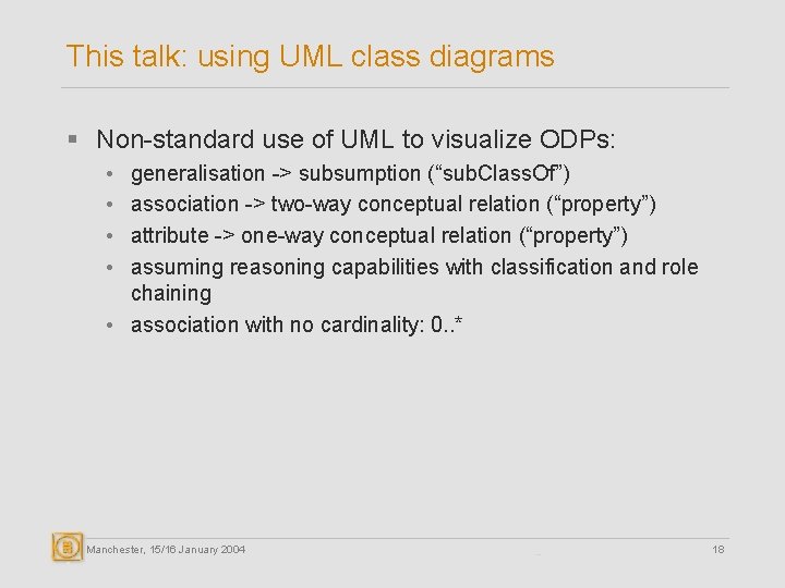 This talk: using UML class diagrams § Non-standard use of UML to visualize ODPs: