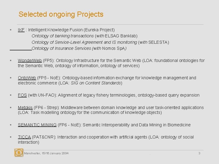Selected ongoing Projects § IKF : Intelligent Knowledge Fusion (Eureka Project) Ontology of banking