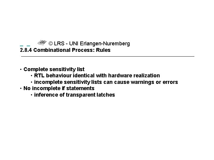  © LRS - UNI Erlangen-Nuremberg 2. 8. 4 Combinational Process: Rules • Complete