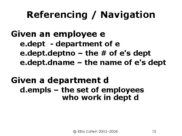Referencing / Navigation Given an employee e e. dept - department of e e.