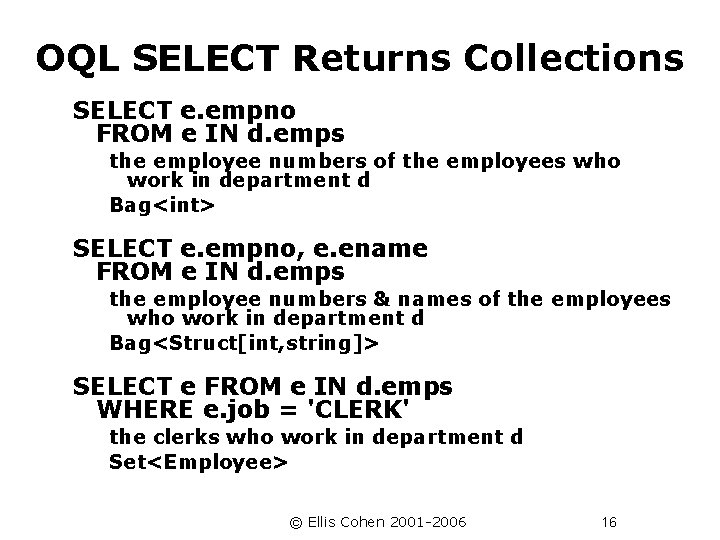 OQL SELECT Returns Collections SELECT e. empno FROM e IN d. emps the employee