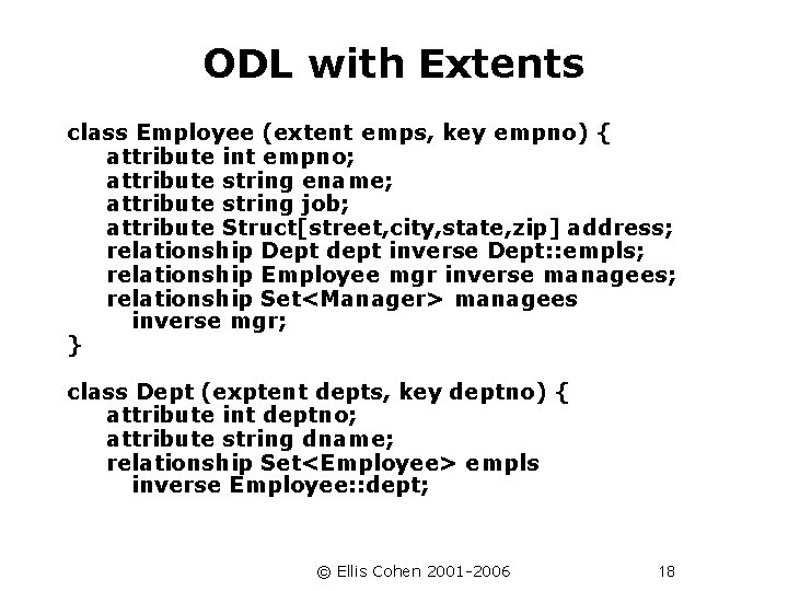 ODL with Extents class Employee (extent emps, key empno) { attribute int empno; attribute