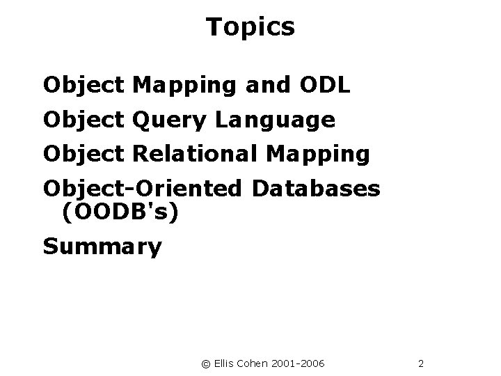 Topics Object Mapping and ODL Object Query Language Object Relational Mapping Object-Oriented Databases (OODB's)
