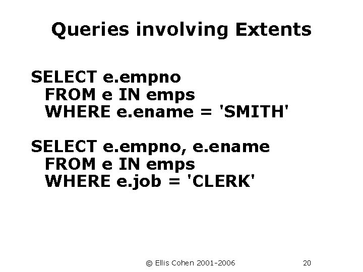 Queries involving Extents SELECT e. empno FROM e IN emps WHERE e. ename =