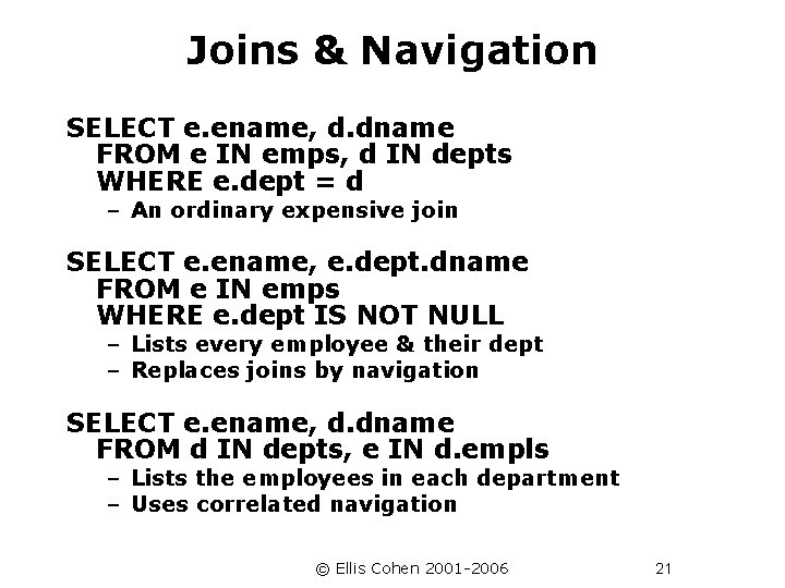 Joins & Navigation SELECT e. ename, d. dname FROM e IN emps, d IN