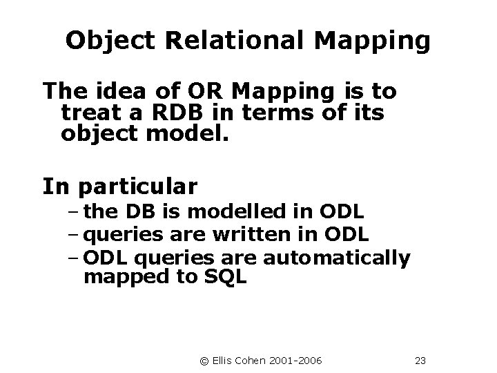 Object Relational Mapping The idea of OR Mapping is to treat a RDB in