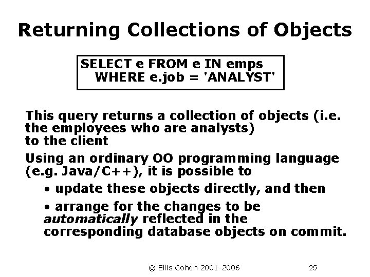 Returning Collections of Objects SELECT e FROM e IN emps WHERE e. job =