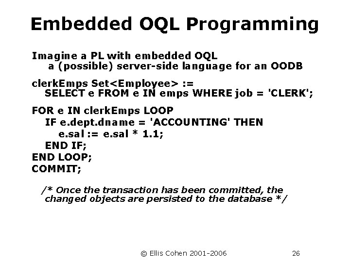 Embedded OQL Programming Imagine a PL with embedded OQL a (possible) server-side language for
