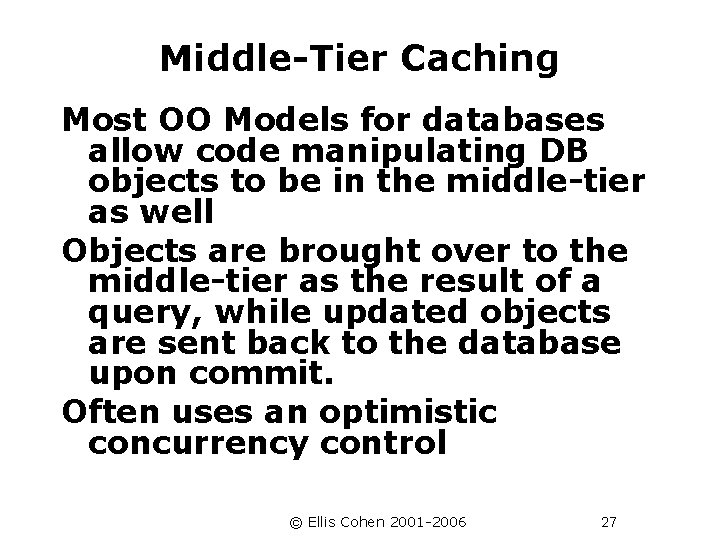 Middle-Tier Caching Most OO Models for databases allow code manipulating DB objects to be
