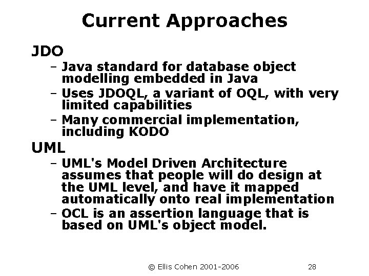 Current Approaches JDO – Java standard for database object modelling embedded in Java –
