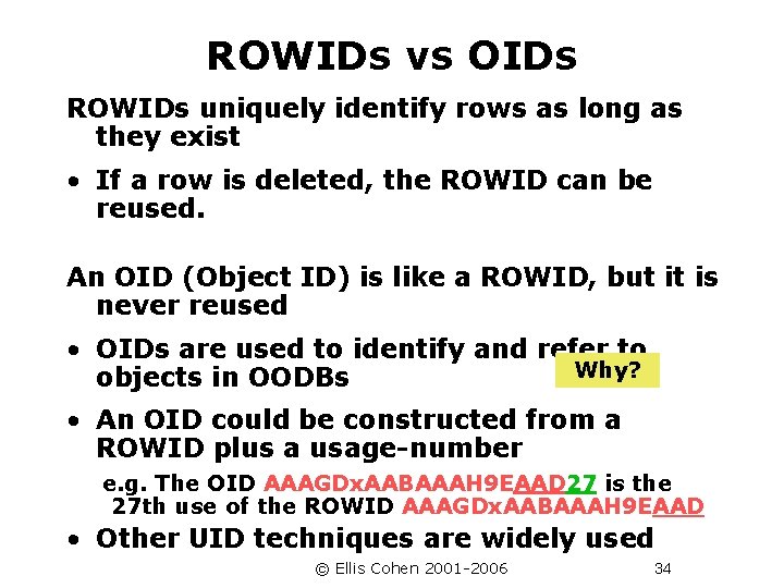 ROWIDs vs OIDs ROWIDs uniquely identify rows as long as they exist • If