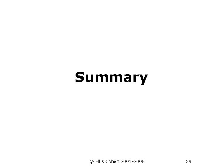 Summary © Ellis Cohen 2001 -2006 36 