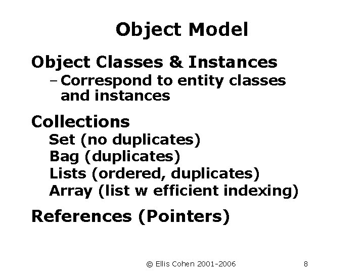 Object Model Object Classes & Instances – Correspond to entity classes and instances Collections