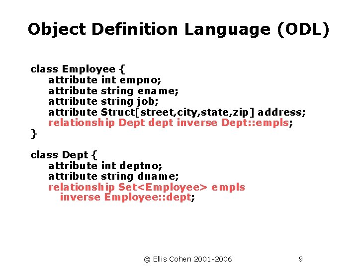 Object Definition Language (ODL) class Employee { attribute int empno; attribute string ename; attribute