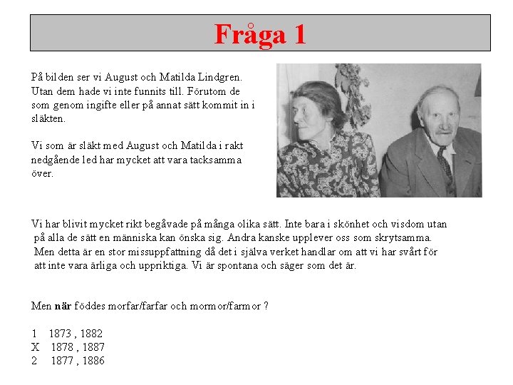 Fråga 1 På bilden ser vi August och Matilda Lindgren. Utan dem hade vi