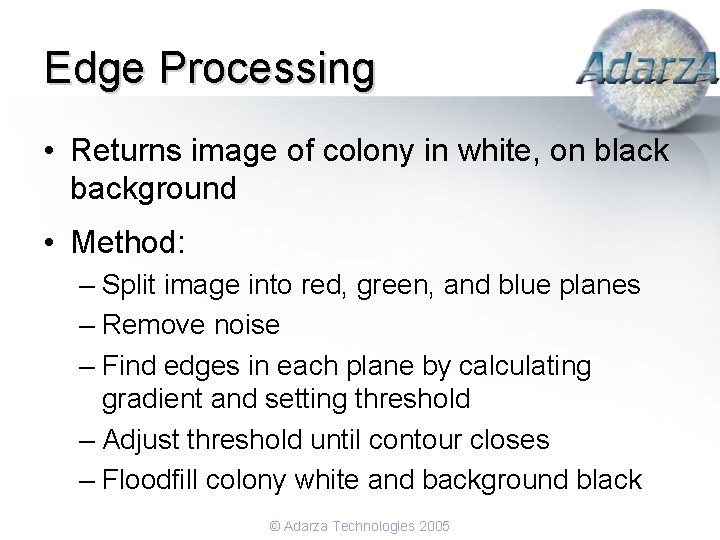 Edge Processing • Returns image of colony in white, on black background • Method: