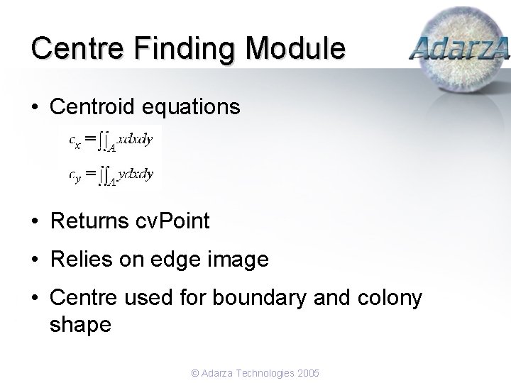 Centre Finding Module • Centroid equations • Returns cv. Point • Relies on edge