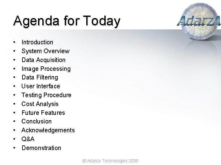 Agenda for Today • • • • Introduction System Overview Data Acquisition Image Processing